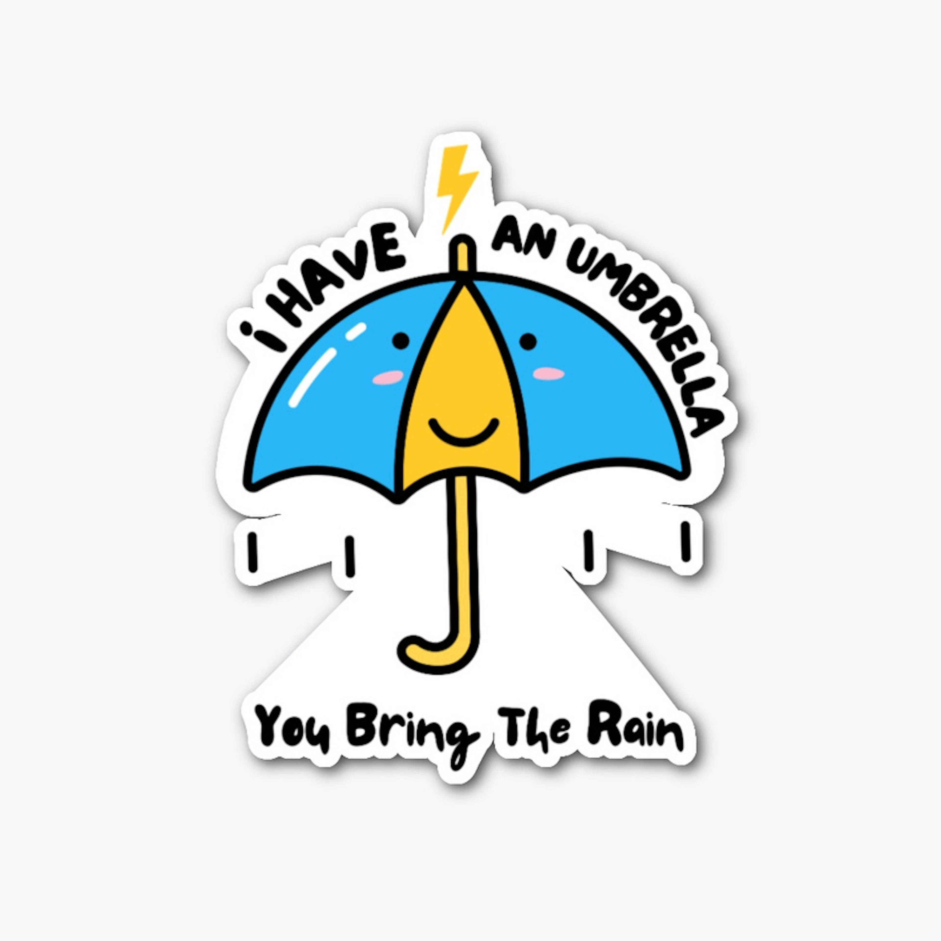 I have an umbrella, you bring rain